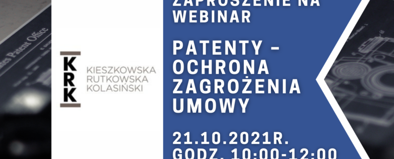 Zaproszenie na webinar “Patenty – ochrona | zagrożenia | umowy” 21 października 2021 r. 10:00 – 12:00